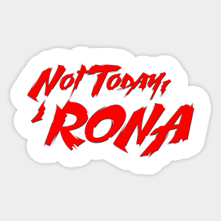 Not Today, 'Rona Sticker